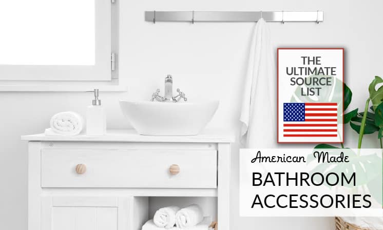 Made in USA Bathroom Accessories: A Source List • USA Love List